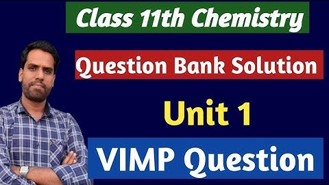 Class 11th Chemistry प्रश्न बैंक Solution Unit 1 | Question Bank Solution 11th Chemistry MP Board