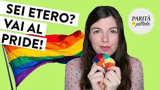 SEI ETERO? VAI AL PRIDE! || Parità in Pillole #106