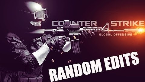 CSGO | RANDOM EDIT #1