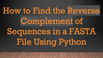 How to Find the Reverse Complement of Sequences in a FASTA File Using Python