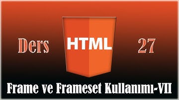 HTML FRAME VE FRAMESET VII DERS 27