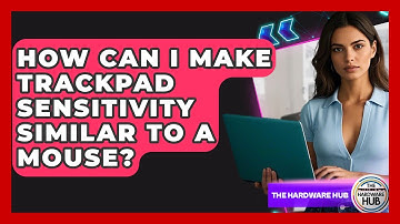 How Can I Make Trackpad Sensitivity Similar To A Mouse? - The Hardware Hub