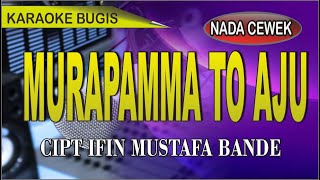 Karaoke bugis Murapamma To aju (nada cewek) - cipt ifin mustafa bande