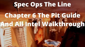 Spec Ops The Line Chapter 6 The Pit Guide And All Intel Walkthrough