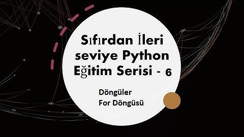 Python eğitim serisi - 6 Döngüler - For döngüsü