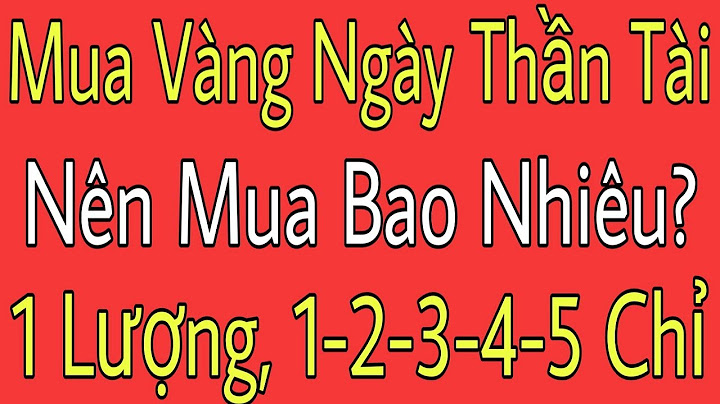 Ngày vía thần tài nên mua bao nhiêu vàng năm 2024