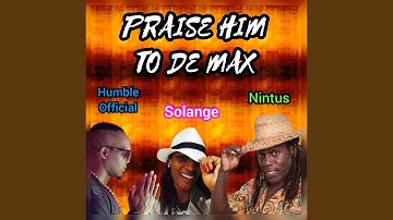 Praise Him to de Max (feat. Nintus & Solange)