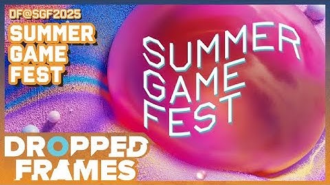 Summer Game Fest 2025 | Dropped Frames