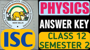 ISC Physics Answer Key Class 12 Semester 2 2022 Exam | Physics Answer Key Semester 2 Class 12