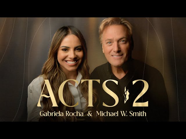 Acts 2 - Gabriela Rocha, Michael W. Smith class=