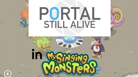 Portal - "Still Alive" in My Singing Monsters