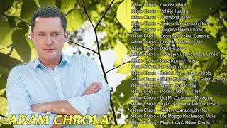 Najpopularniejsze Utwory Adam Chrola  Adam Chrola Najlepsze Skadanka  Best Of Adam Chrola