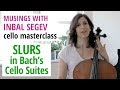 Slurs in Bach’s Cello Suites – Musings with Inbal Segev