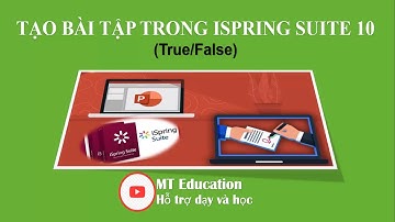 Elearning | Tạo bài tập dạng True/False trong thiết kế bài giảng điện tử | MT Education
