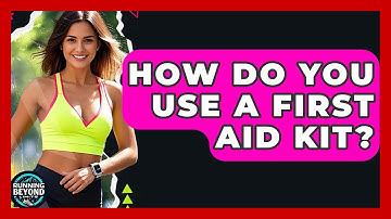 How Do You Use A First Aid Kit? - Running Beyond Limits