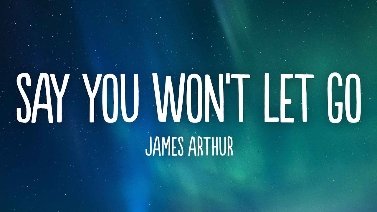 Say You Won T Let Go Lyrics Deutsch James Arthur - Say You Won't Let Go (Lyrics) - YouTube