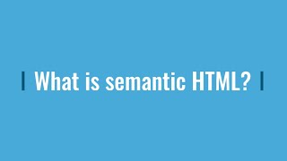 What is Semantic HTML?