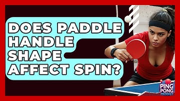 Does Paddle Handle Shape Affect Spin? - Ping Pong Prodigy