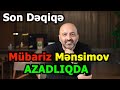 SON DƏQİQƏ:Mübariz Mənsimov ev həpsi şərtilə azadlığa buraxıldı-RƏSMİ