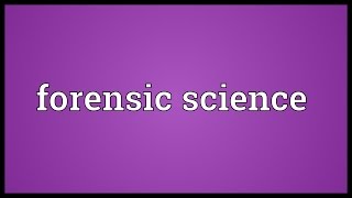 Forensic science Meaning