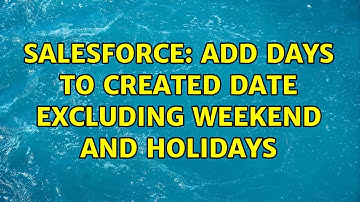 Salesforce: Add days to created date excluding weekend and holidays (3 Solutions!!)