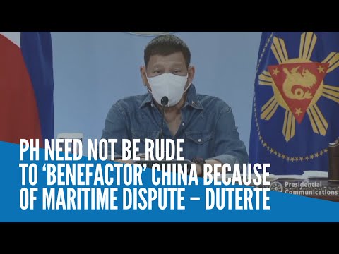 PH need not be rude to ‘benefactor’ China because of maritime dispute – Duterte