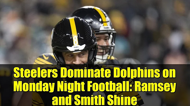 Steelers Dominate Dolphins on Monday Night Football: Ramsey and Smith Shine
