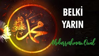 Belki Yarın | Abdurrahman Önül - İlahi Resimi