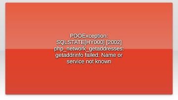 PDOException: SQLSTATE[HY000] [2002] php_network_getaddresses: getaddrinfo failed: Name or servi...