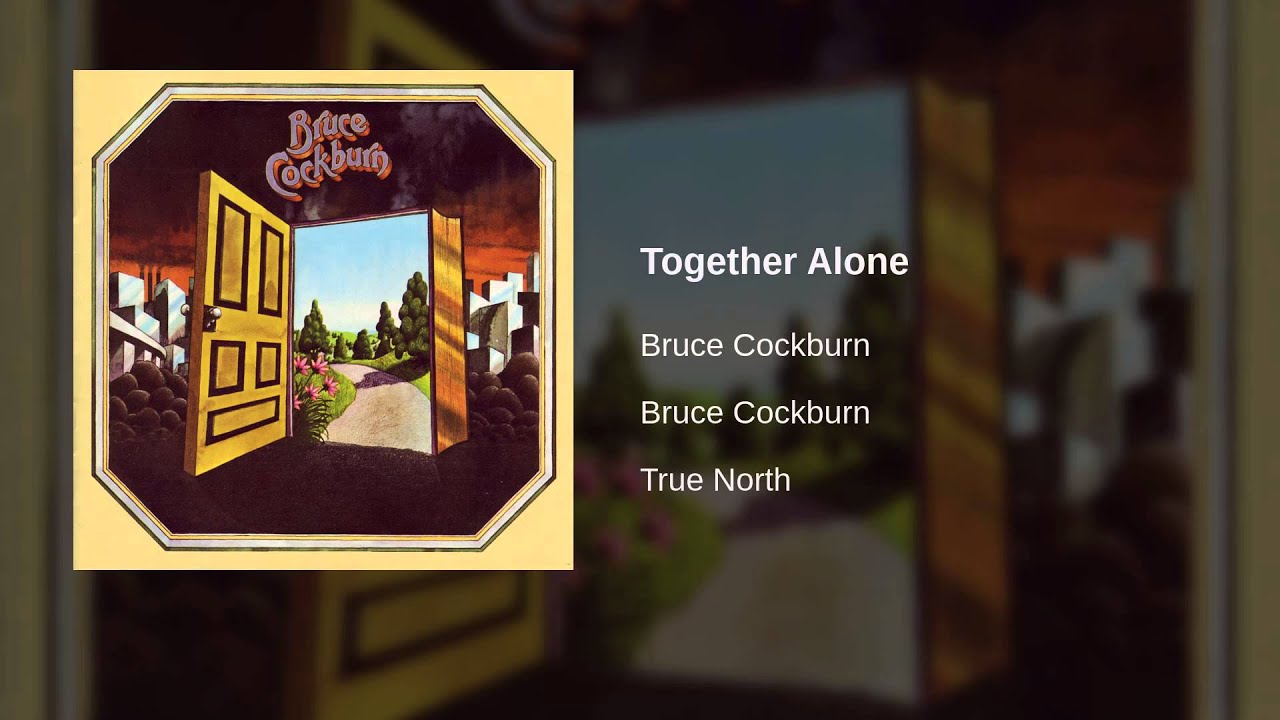 Watch Bruce Cockburn - Together Alone on YouTube Watch Bruce Cockburn - Together Alone on YouTube