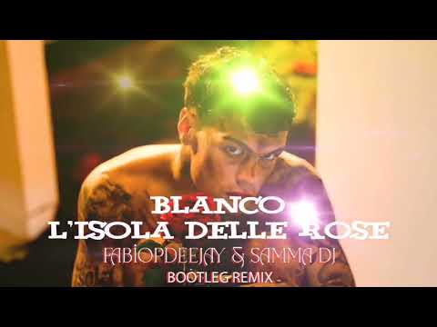 BLANCO - L'ISOLA DELLE ROSE (FABIOPDEEJAY & SAMMA DJ BOOTLEG REMIX)