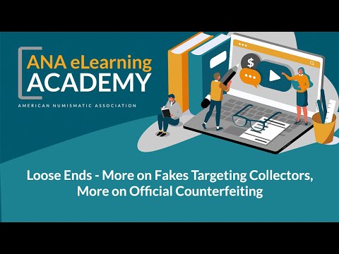 ANA eLearning Academy - More on Fakes Targeting Collectors, More on Official Counterfeiting