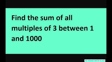 Find the sum of all multiples of 3 between 1 and 1000. Arithmetic Series
