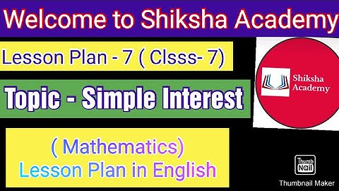 Maths Lesson Plan 7( Simple Interest) | B.Ed. Lesson Plan | Lesson Plan on Maths | Lesson Plan on SI
