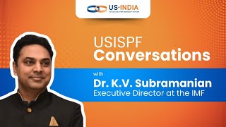 USISPF Conversations with Dr. K.V. Subramanian, Executive Director at the IMF