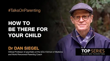 How to be there for your child | Talks on Parenting with Dr Dan Siegel