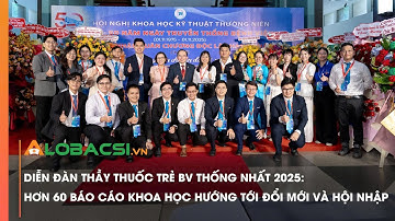 Diễn đàn Thầy thuốc trẻ BV Thống Nhất 2025: Hơn 60 báo cáo khoa học hướng tới đổi mới và hội nhập