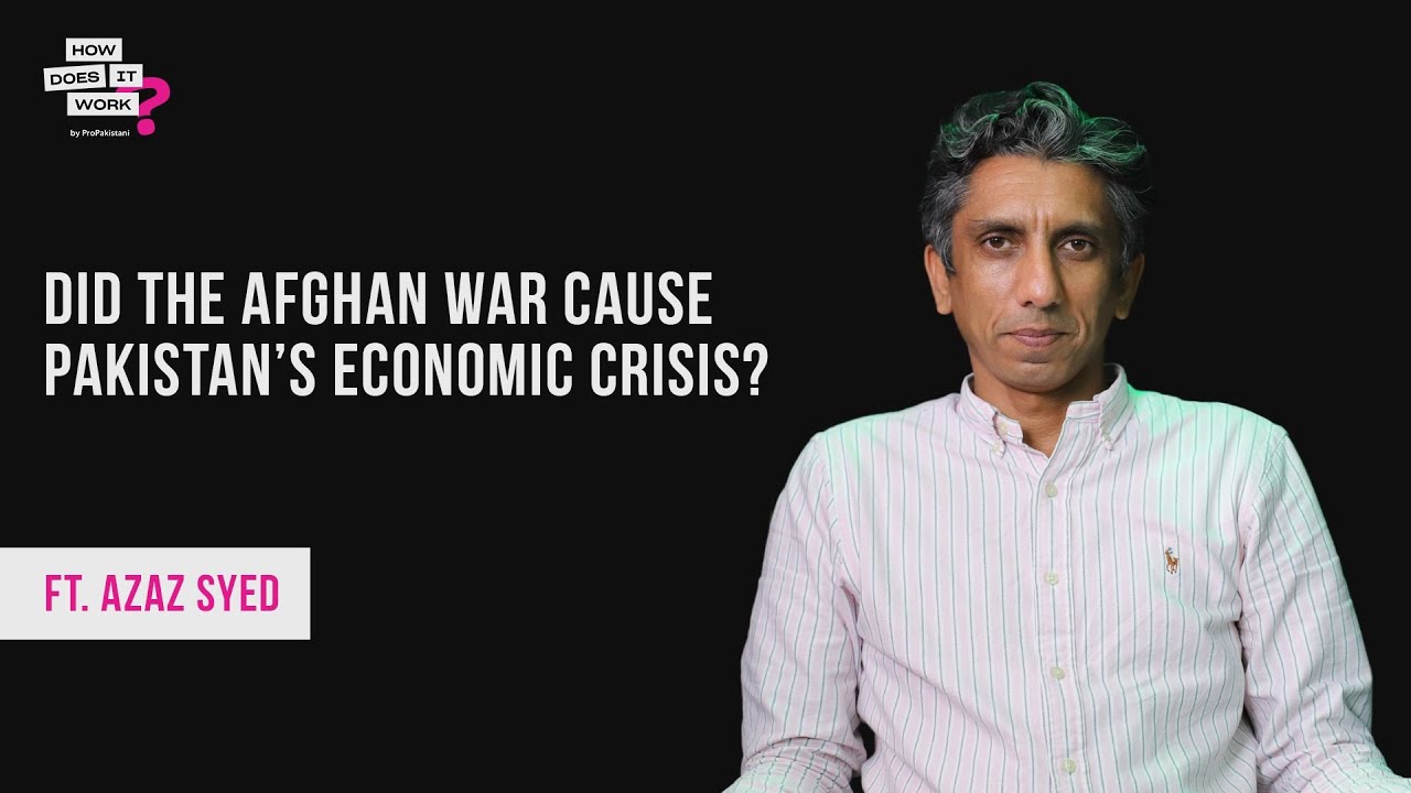 Azaz Syed Did The Afghan War Cause Pakistan’s Economic Crisis? Ft. Azaz Syed ...