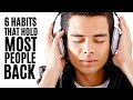 6 Bad Habits That Hold Most People Back