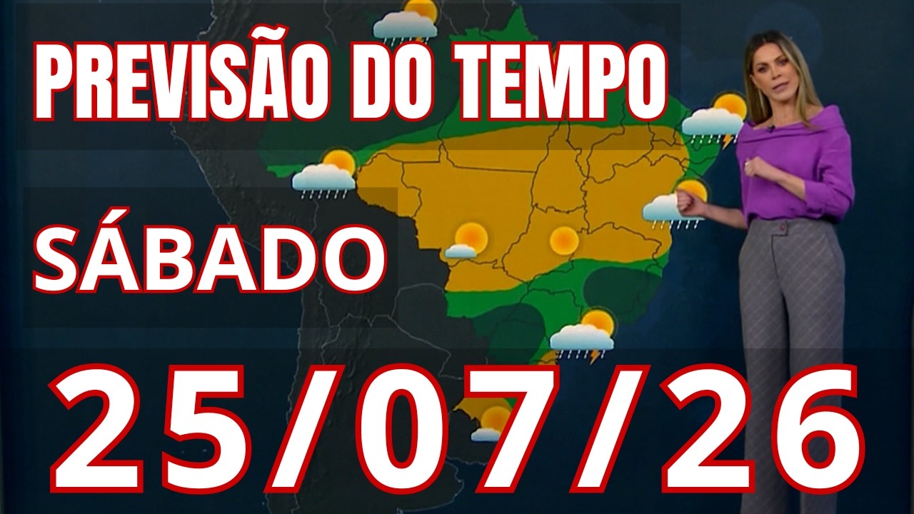Previsão do Tempo Sábado - 25/07/26 - Jornal Nacional | CICLONE, CHUVA DE 250mm E VENTANIA