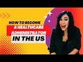 Be a healthcare administrator  in america