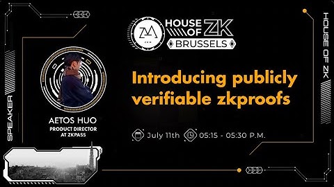 HoZK Brussels Workshop 3 - Introducing Publicly Verifiable zkProofs, with Aetos Huo