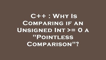 C++ : Why Is Comparing if an Unsigned Int  = 0 a "Pointless Comparison"?