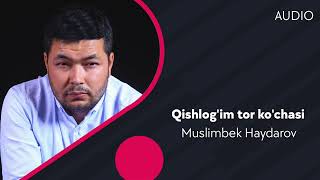 Muslimbek Haydarov - Qishlog'im tor ko'chasi | Муслимбек Хайдаров - Кишлогим тор кучаси (AUDIO)