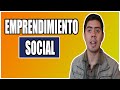 ¿Qué es el EMPRENDIMIENTO SOCIAL?