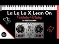 La La La x Lean On (Valentine mashup) + Piano + Live Pioneer DDJ 400 | DJ Deep Bhamra