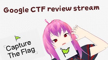 Google CTF review stream【kurenaif】