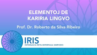 Elementoj de kariria lingvo – Prof. Dr. Roberto da Silva Ribeiro | IRIS 2023