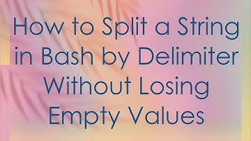 How to Split a String in Bash by Delimiter Without Losing Empty Values
