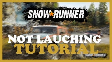 Snowrunner – Fix Not Launching – Complete Tutorial